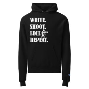 WRITE. SHOOT. EDIT. REPEAT. Champion hoodie